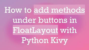 How to add methods under buttons in FloatLayout with Python Kivy