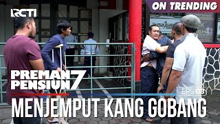 Mengharukan Detik-Detik Kang Gobang Dijemput  - PREMAN PENSIUN 7 Part (2/2)