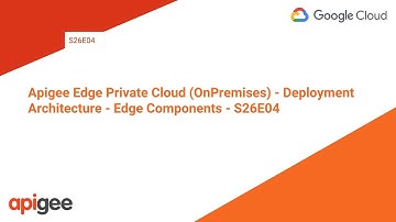 Apigee Edge Private Cloud (OnPremises) - Deployment Architecture - Edge Components - S26E04