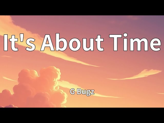 Watch G Bugz - It's About Time (Lyrics) on YouTube Watch G Bugz - It's About Time (Lyrics) on YouTube