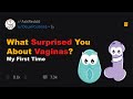 What Surprised You About Vaginas The First Time? (r/AskReddit Top Posts | Reddit Stories)