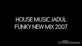 House Music Jadul Funky New Mix 2007