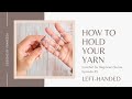 #3 How to Hold Your Yarn (Left-Handed Tutorial)