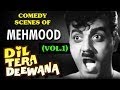 Comedy Scenes of Mehmood Dil Tera Deewana - Vol 1