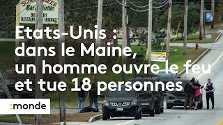 Etats-Unis : dans le Maine, un homme ouvre le feu et tue 18 personnes