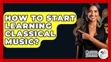 How To Start Learning Classical Music? - Classical Serenade