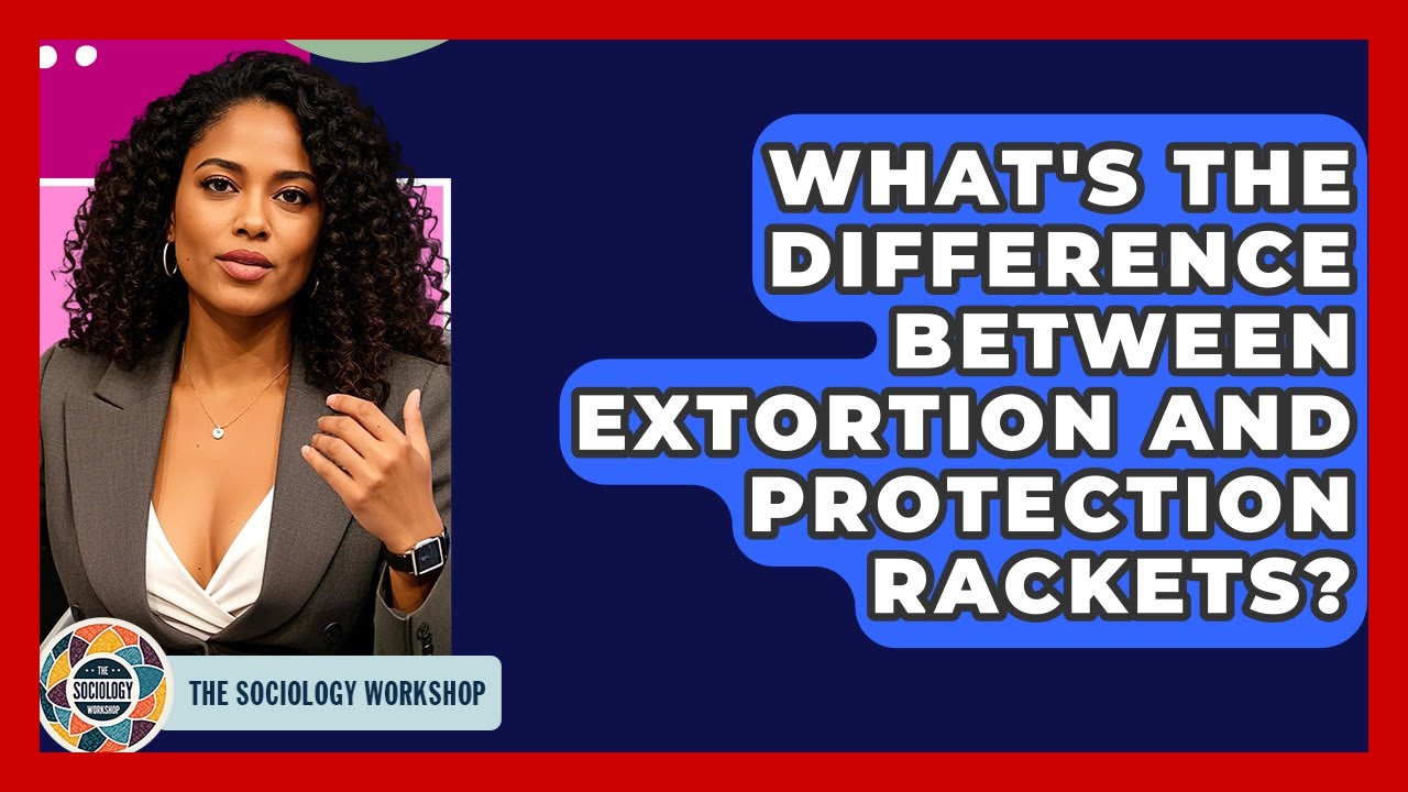 What's The Difference Between Extortion And Protection Rackets? - The Sociology Workshop