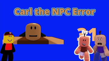 Carl The NPC Error 6 But Carl Jr and Groovy Jr want see that (Bad Ending) (ft. TangoMangle Jr)