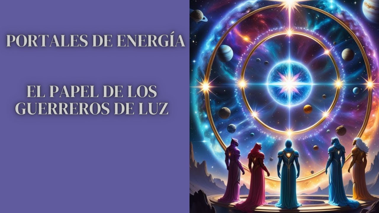 Portales de energía y el papel de los Guerreros de luz - YouTube