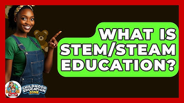 What Is STEM/STEAM Education? - Childhood Education Zone
