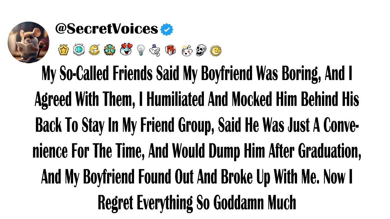 My So-Called Friends Said My Boyfriend Was Boring, And I Agreed With Them, I Humiliated And Mocke...