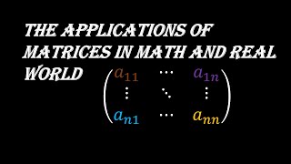 Applications of Matrices in Math &Real Life|Matrix Multiplication|System of Equations|Invertibility