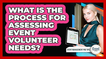 What Is The Process For Assessing Event Volunteer Needs?