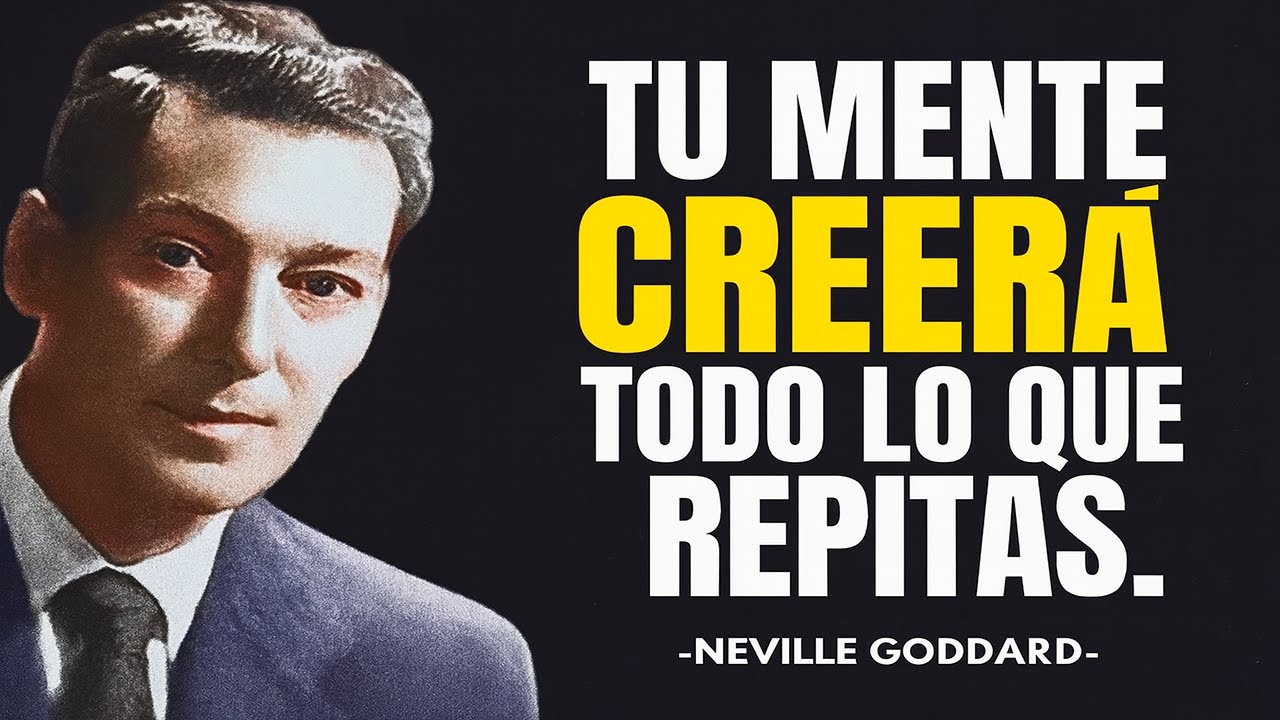 Tu Mente Creerá Lo Que Repitas - Neville Goddard