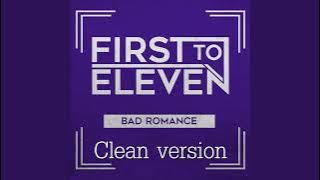 First to Eleven - Bad Romance (clean version)