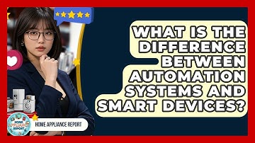 What Is the Difference Between Automation Systems and Smart Devices? | Home Appliance Report