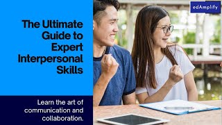 The Ultimate Guide to Expert Interpersonal Skills #edamplify #interpersonalskills