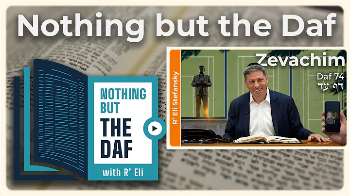 CHAZARAH - Zevachim Daf 74 | "Nothing but the Daf" with R' Eli Stefansky