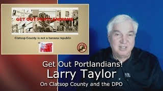 Get Out Portlandians! - Larry Taylor Discusses Clatsop County and the DPO