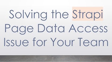Solving the Strapi Page Data Access Issue for Your Team
