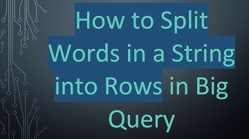 How to Split Words in a String into Rows in Big Query