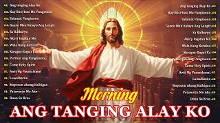 Ang tanging Alay Ko   Best Tagalog Christian Worship Songs Morning Tagalog Christian Nonstop