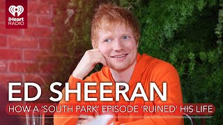 Ed Sheeran claims 'South Park' episode 'f--king ruined' his life