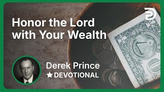 Honor the Lord with Your Wealth | Derek Prince