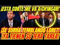 ¡SE QUIEBRA LORET! ¡ESTA CORTE ME VA A METER A LA CARCEL!