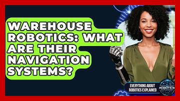 Warehouse Robotics: What Are Their Navigation Systems? - Everything About Robotics Explained