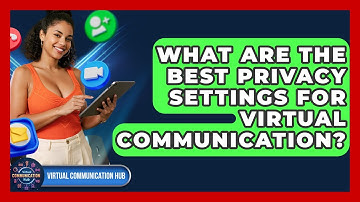 What Are The Best Privacy Settings For Virtual Communication? - Virtual Communication Hub