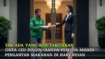 TAK ADA YANG BISA TAKLUKKAN CINTA CEO DINGIN, HANYA PEMUDA MISKIN PENGANTAR MAKANAN DI HARI HUJAN