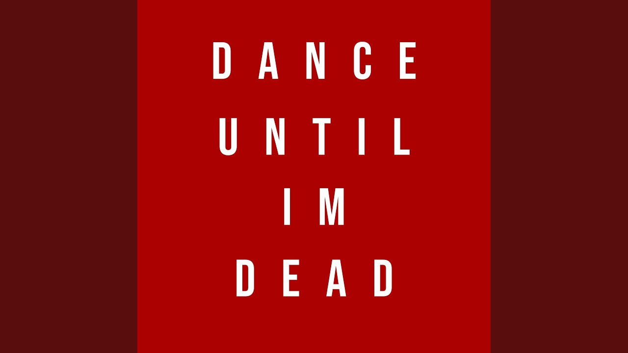 dance until im dead