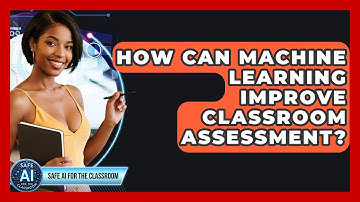 How Can Machine Learning Improve Classroom Assessment? - Safe AI for The Classroom