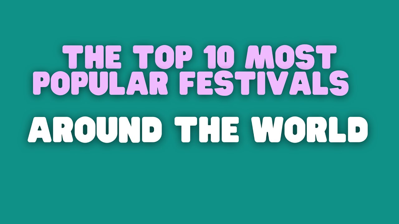 The Top 10 Most Popular Festivals Around The World YouTube the-top-10-most-popular-festivals-around-the-world-youtube