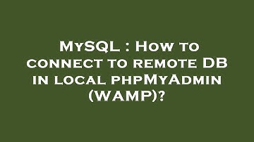 MySQL : How to connect to remote DB in local phpMyAdmin (WAMP)?