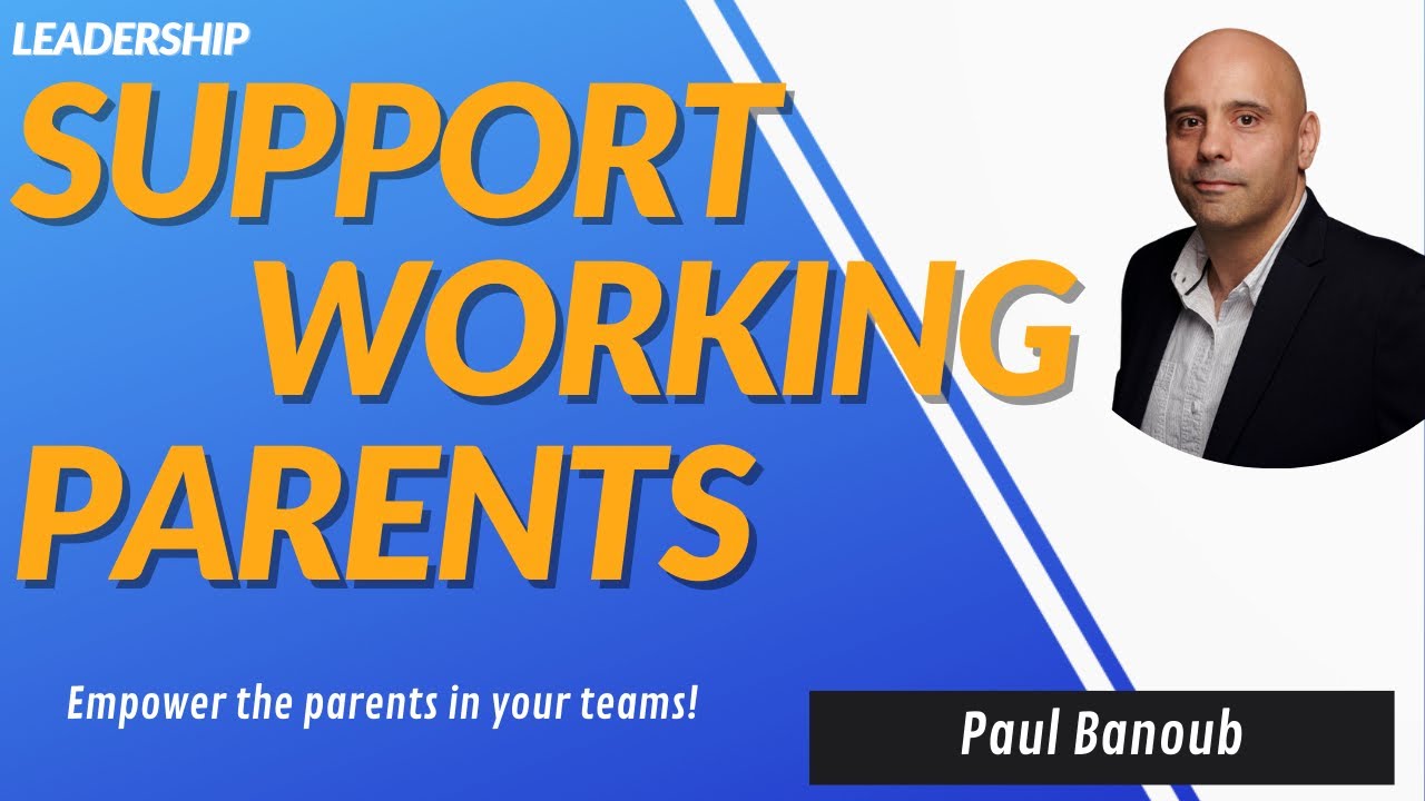 Managing Working Parents - How To Help The Parents In Your Team # ...