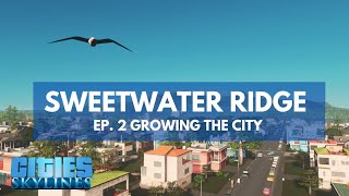 Growing the City to 4,000 with Profit - Sweetwater Ridge - Ep. 2 (Vanilla no mods Cities Skylines)