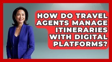 How Do Travel Agents Manage Itineraries With Digital Platforms? - Travel Agents Playbook