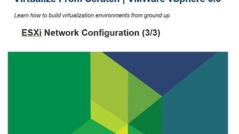 Virtualize From Scratch: vSphere 6.5 - ESXi Network Configuration (3/3)