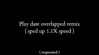 Play Date  Melanie Martinez Overlapped Remix Sped Up