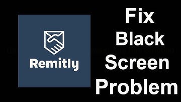 Fix Remitly Black Screen Error | Remitly Black Screen issue Solved | PSA 24