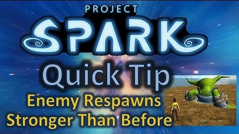 Project Spark - Quick Tips - Enemy That Respawns Stronger Than Before