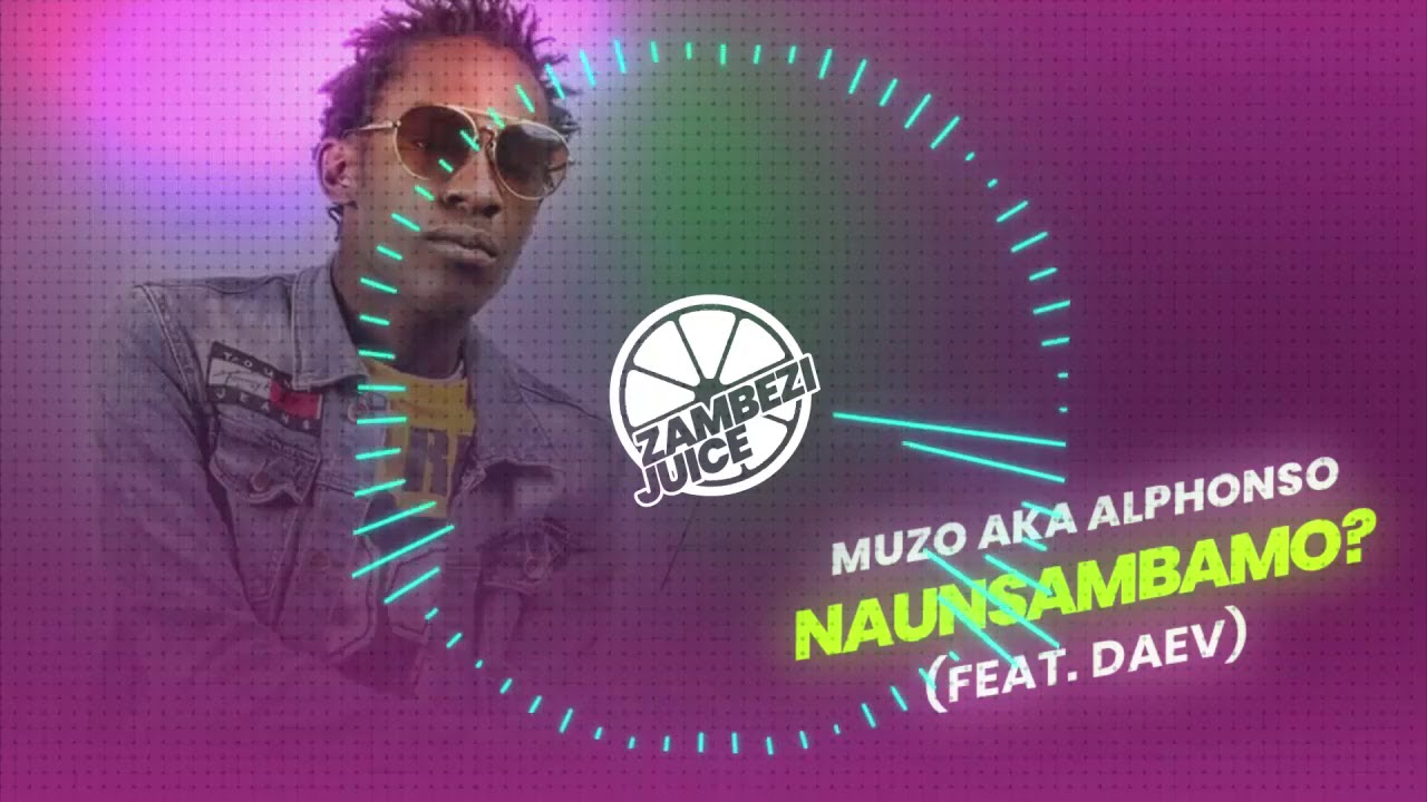 Muzo Aka Alphonso   Naunsambamo feat Daev  Zambezi Juice