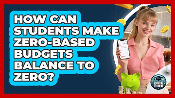 How Can Students Make Zero-based Budgets Balance To Zero? - Investing As A Student