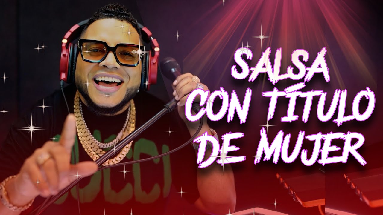 SALSA CON TITULO DE MUJER EN VIVO CON DJ JOE CATADOR SALSA CON TITULO DE MUJER EN VIVO CON DJ JOE CATADOR