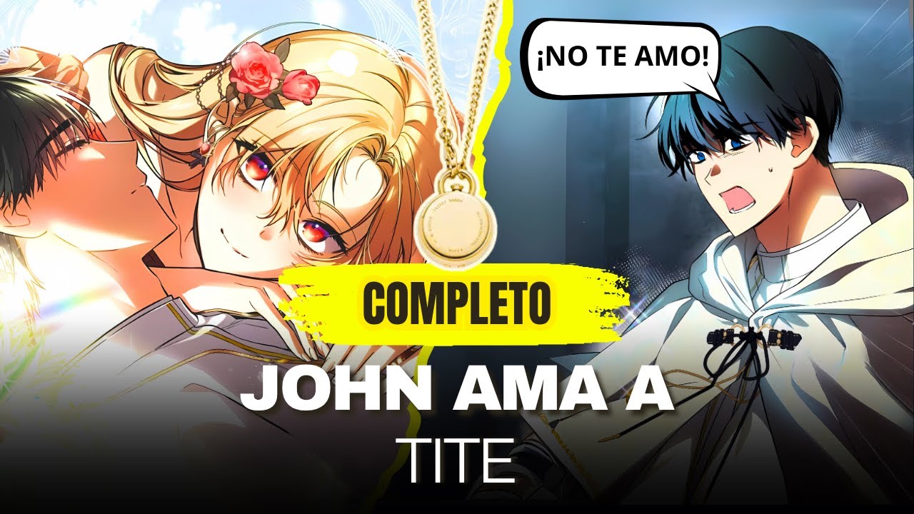 COMPLETA ✨ ELLA está obsesionada con que ÉL SI LA AMA - JOHN AMA A TITE - MANHWA