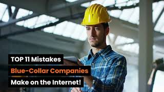 11 Mistakes Most Blue-Collar Companies Are Making on the Internet