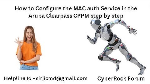 How to Configure the MAC auth Service in the Aruba Clearpass CPPM step by step .