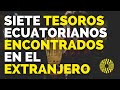 7 Tesoros Ecuatorianos en el Extranjero